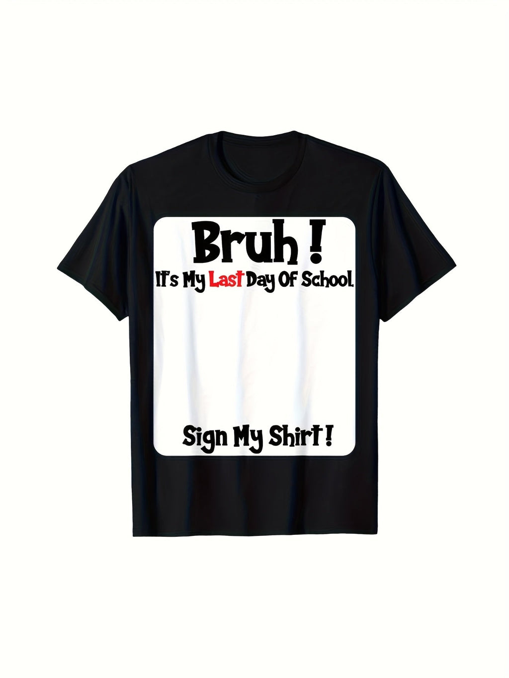 Bruh It'S My Last Day of School Sign My Custom Shirt