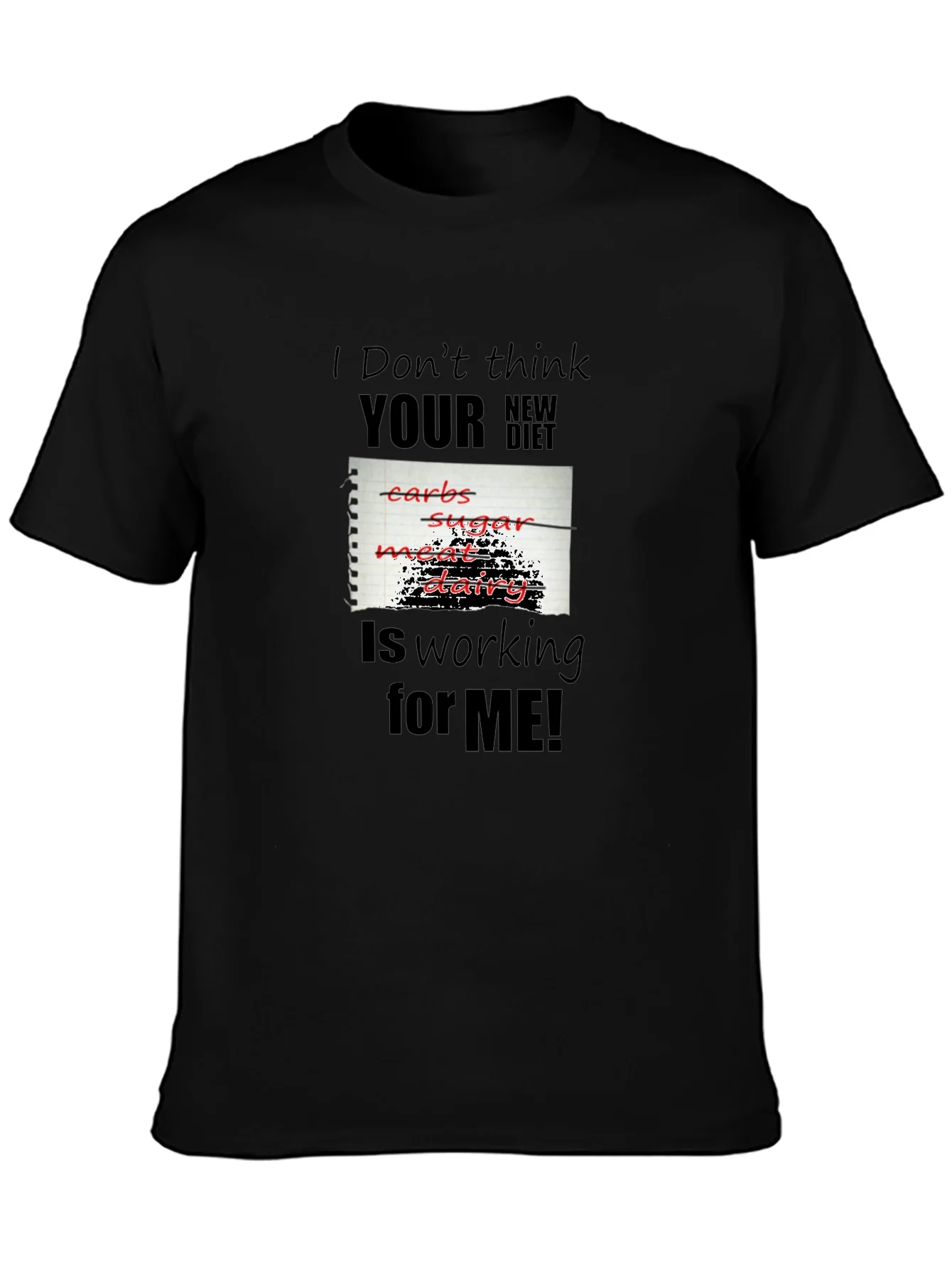 Funny Diet T-Shirt - I Dont Think Your New Diet Is Working For Me!