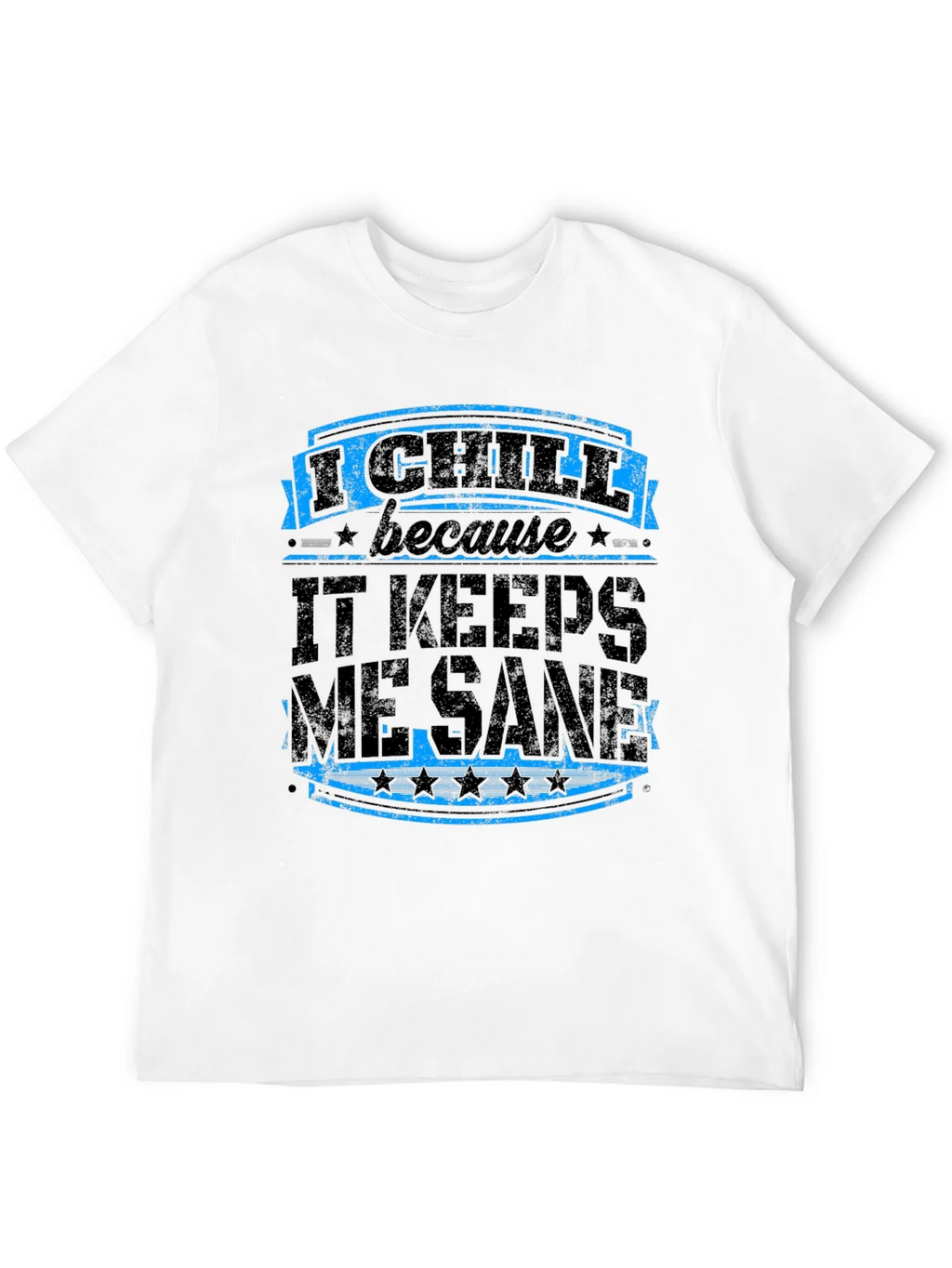 I Chill Keeps Me Sane Graphic Tee