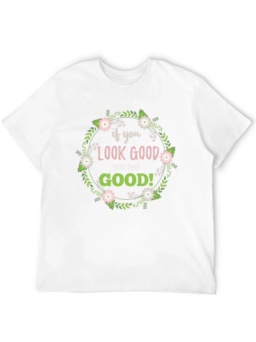 Look Good Feel Good Graphic Tee