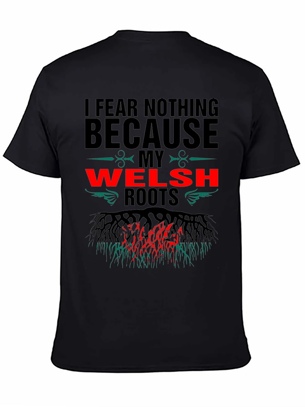 Welsh Roots T-Shirt - I Fear Nothing Design