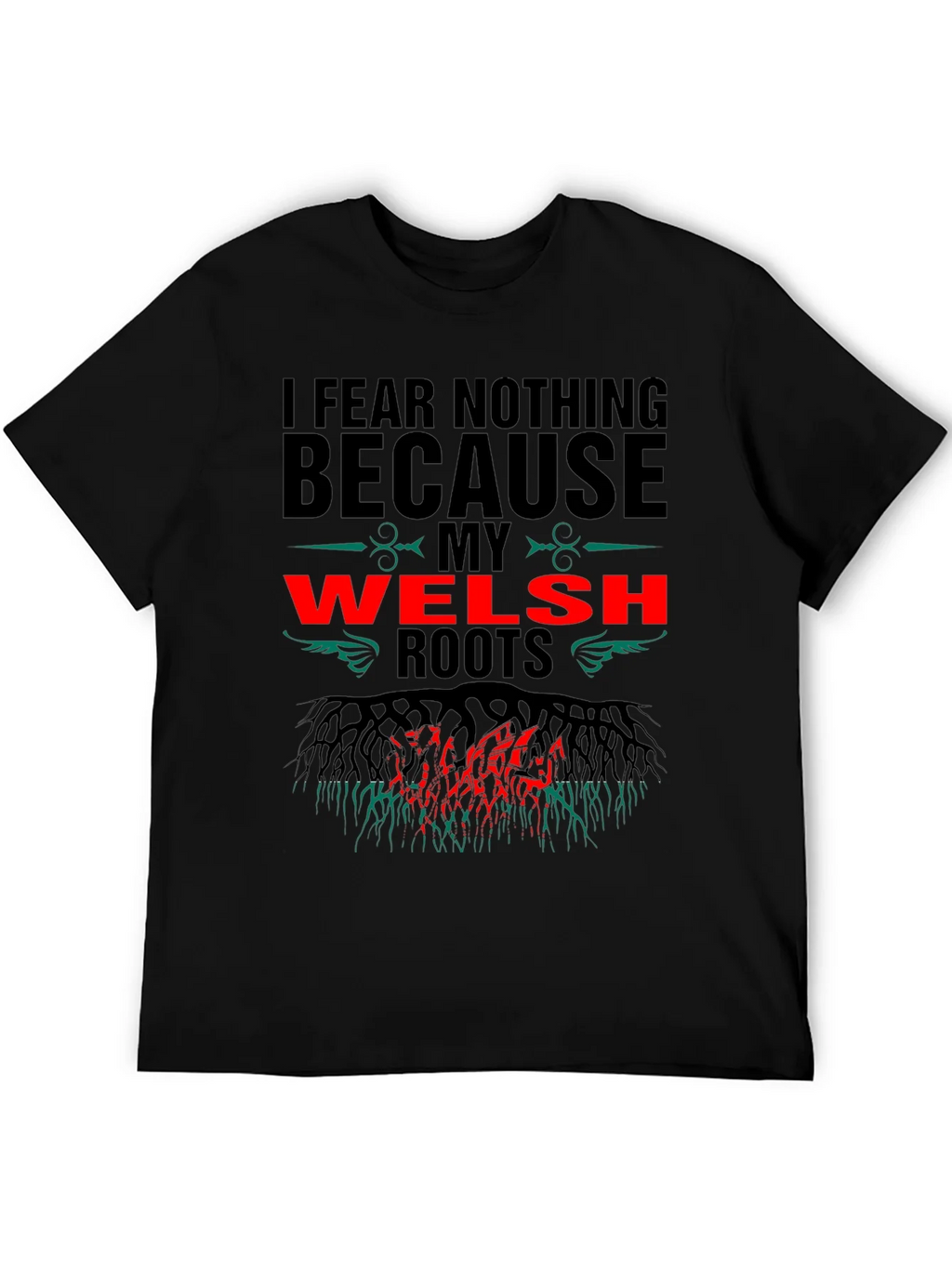 Welsh Roots T-Shirt - I Fear Nothing Design