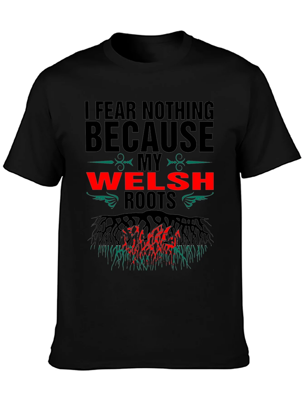 Welsh Roots T-Shirt - I Fear Nothing Design